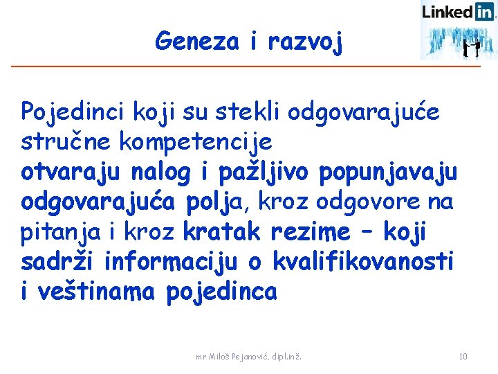 Geneza i razvoj Pojedinci koji su stekli odgovarajuće stručne kompetencije otvaraju nalog i pažljivo