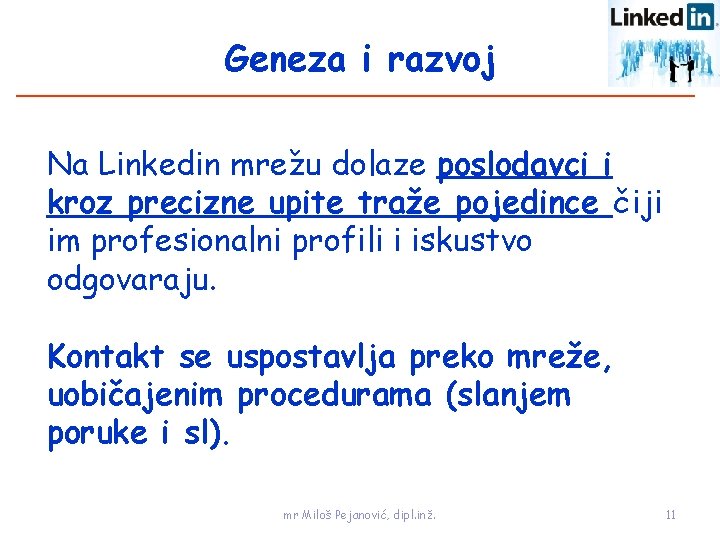 Geneza i razvoj Na Linkedin mrežu dolaze poslodavci i kroz precizne upite traže pojedince