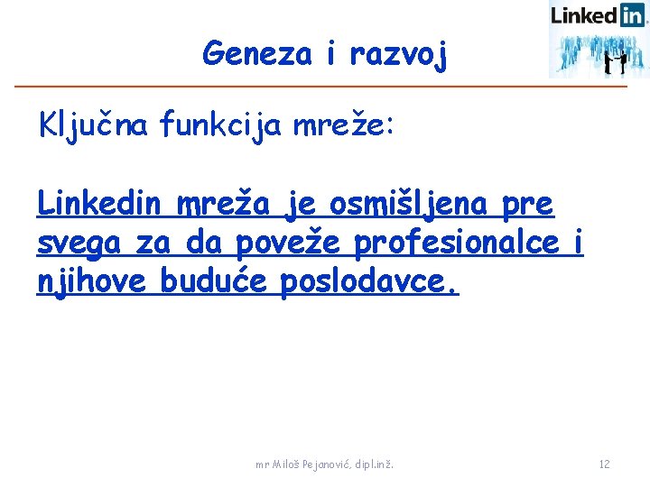 Geneza i razvoj Ključna funkcija mreže: Linkedin mreža je osmišljena pre svega za da