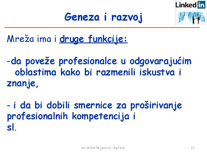 Geneza i razvoj Mreža ima i druge funkcije: -da poveže profesionalce u odgovarajućim oblastima