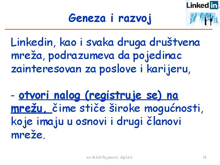 Geneza i razvoj Linkedin, kao i svaka druga društvena mreža, podrazumeva da pojedinac zainteresovan