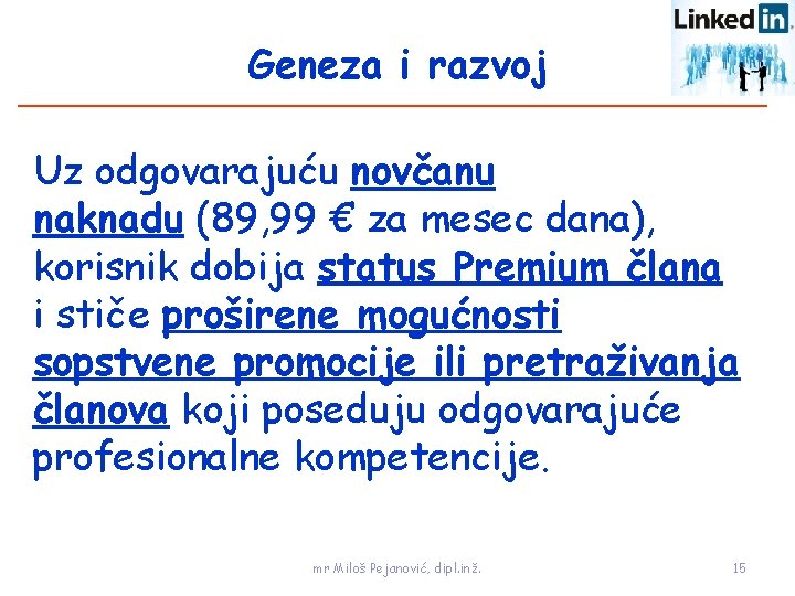 Geneza i razvoj Uz odgovarajuću novčanu naknadu (89, 99 € za mesec dana), korisnik