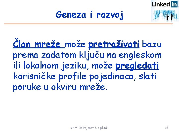 Geneza i razvoj Član mreže može pretraživati bazu prema zadatom ključu na engleskom ili