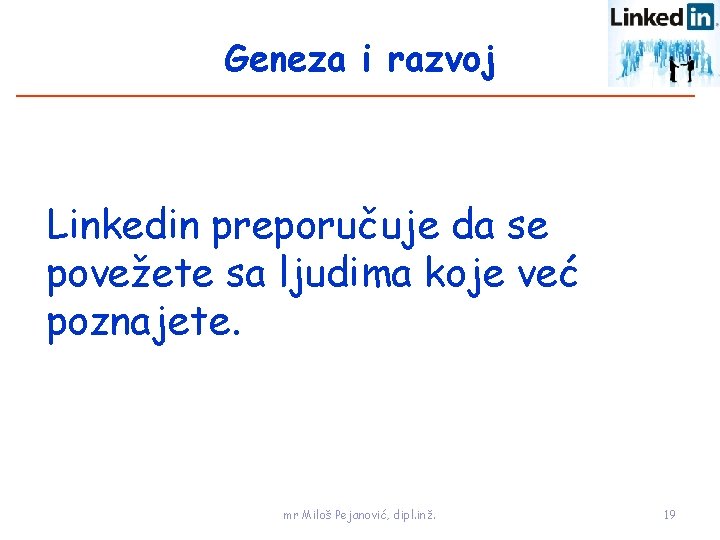 Geneza i razvoj Linkedin preporučuje da se povežete sa ljudima koje već poznajete. mr