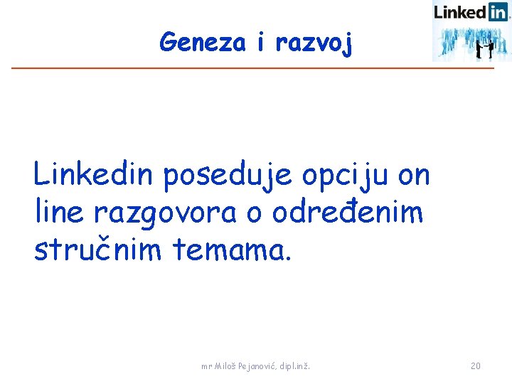 Geneza i razvoj Linkedin poseduje opciju on line razgovora o određenim stručnim temama. mr