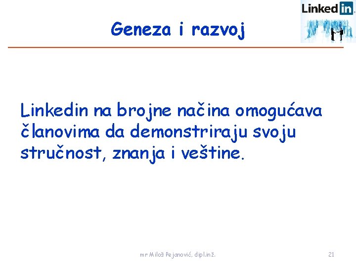 Geneza i razvoj Linkedin na brojne načina omogućava članovima da demonstriraju svoju stručnost, znanja