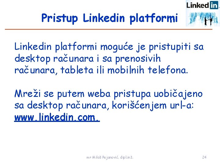 Pristup Linkedin platformi moguće je pristupiti sa desktop računara i sa prenosivih računara, tableta