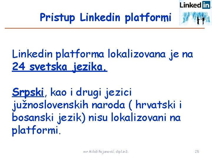 Pristup Linkedin platformi Linkedin platforma lokalizovana je na 24 svetska jezika. Srpski, kao i