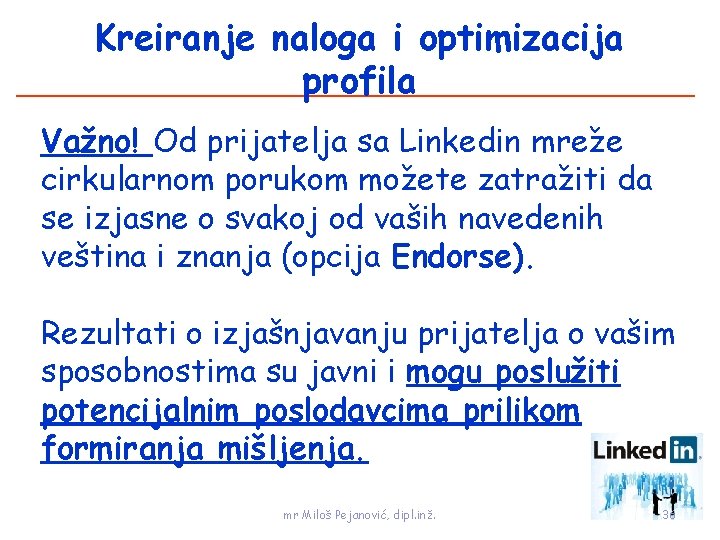 Kreiranje naloga i optimizacija profila Važno! Od prijatelja sa Linkedin mreže cirkularnom porukom možete