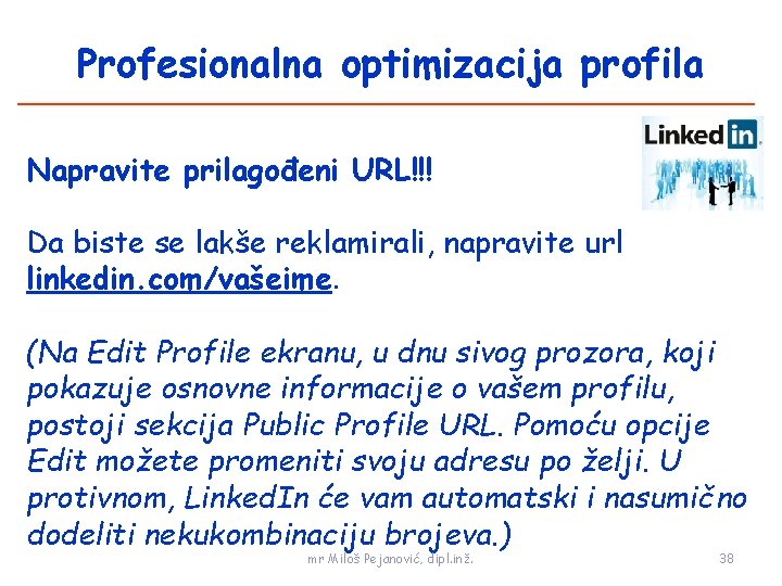 Profesionalna optimizacija profila Napravite prilagođeni URL!!! Da biste se lakše reklamirali, napravite url linkedin.