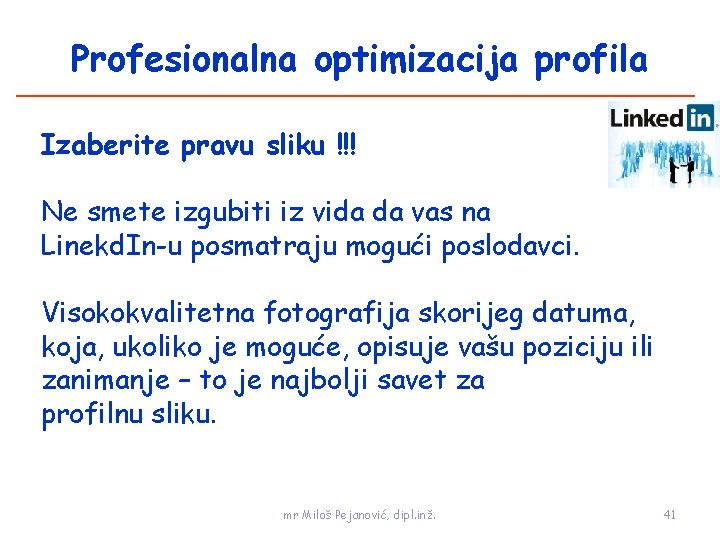 Profesionalna optimizacija profila Izaberite pravu sliku !!! Ne smete izgubiti iz vida da vas