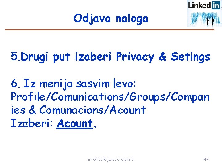 Odjava naloga 5. Drugi put izaberi Privacy & Setings 6. Iz menija sasvim levo: