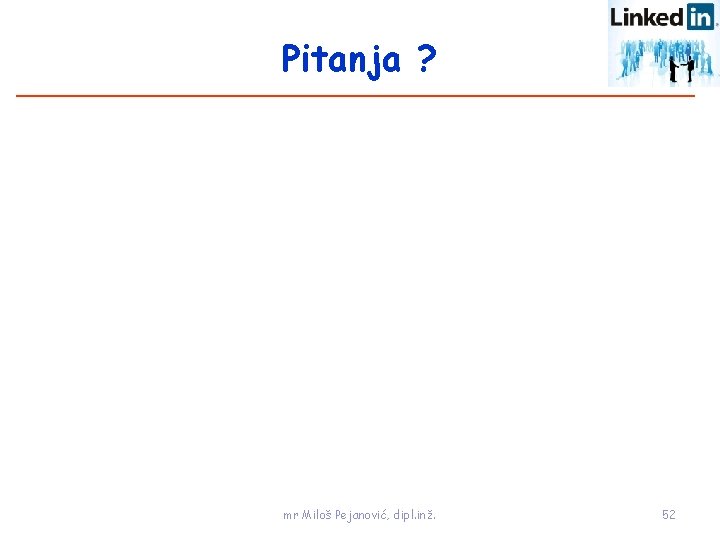 Pitanja ? mr Miloš Pejanović, dipl. inž. 52 