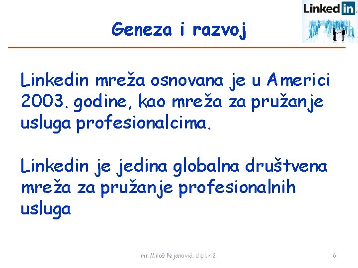 Geneza i razvoj Linkedin mreža osnovana je u Americi 2003. godine, kao mreža za