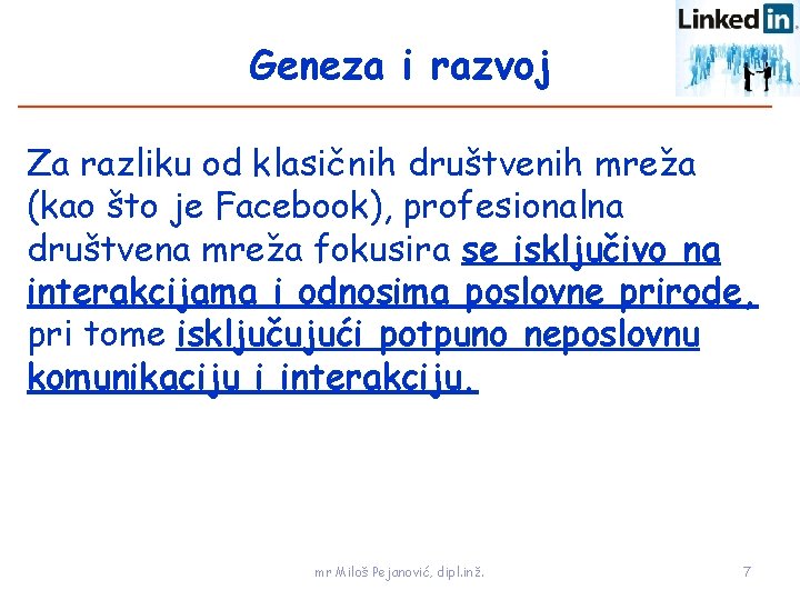 Geneza i razvoj Za razliku od klasičnih društvenih mreža (kao što je Facebook), profesionalna