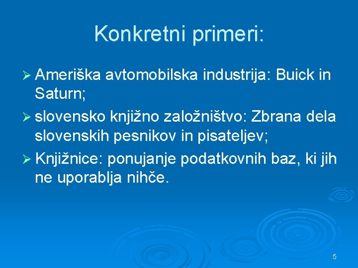 Konkretni primeri: Ø Ameriška avtomobilska industrija: Buick in Saturn; Ø slovensko knjižno založništvo: Zbrana