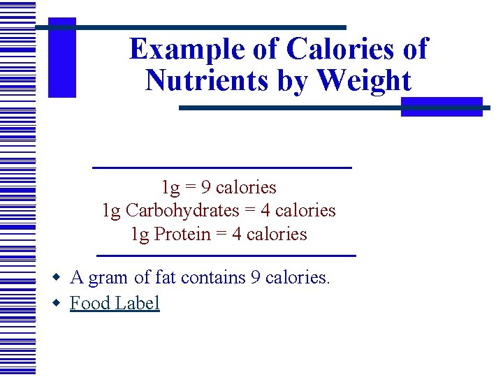 Example of Calories of Nutrients by Weight 1 g = 9 calories 1 g