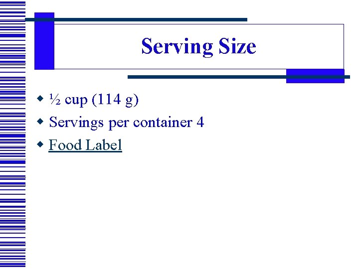 Serving Size w ½ cup (114 g) w Servings per container 4 w Food