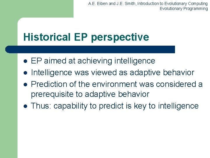 A. E. Eiben and J. E. Smith, Introduction to Evolutionary Computing Evolutionary Programming Historical A. E. Eiben and J. E. Smith, Introduction to Evolutionary Computing Evolutionary Programming Historical