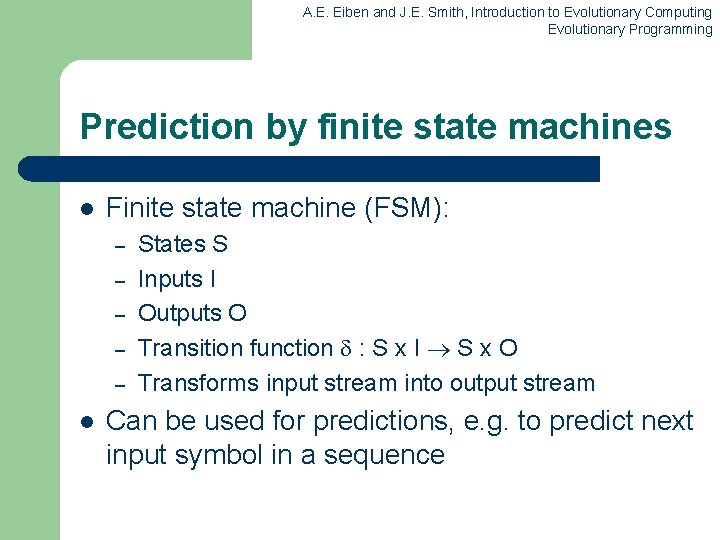 A. E. Eiben and J. E. Smith, Introduction to Evolutionary Computing Evolutionary Programming Prediction A. E. Eiben and J. E. Smith, Introduction to Evolutionary Computing Evolutionary Programming Prediction