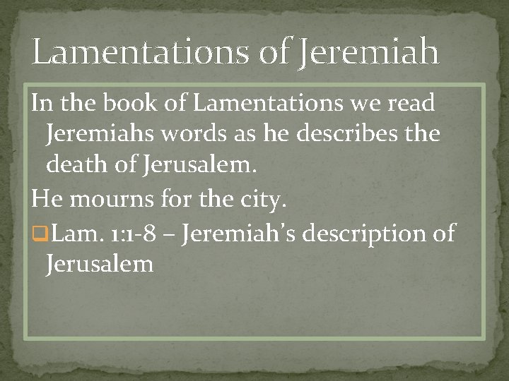 Lamentations of Jeremiah In the book of Lamentations we read Jeremiahs words as he