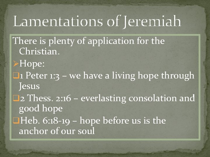 Lamentations of Jeremiah There is plenty of application for the Christian. ØHope: q 1