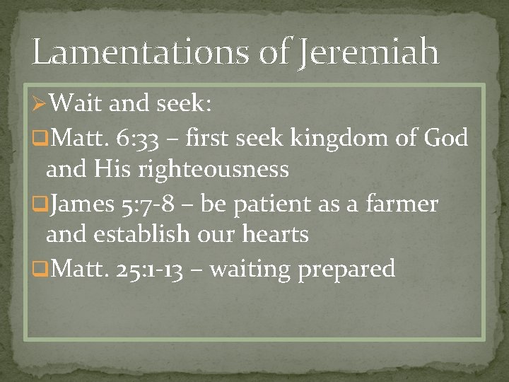 Lamentations of Jeremiah ØWait and seek: q. Matt. 6: 33 – first seek kingdom