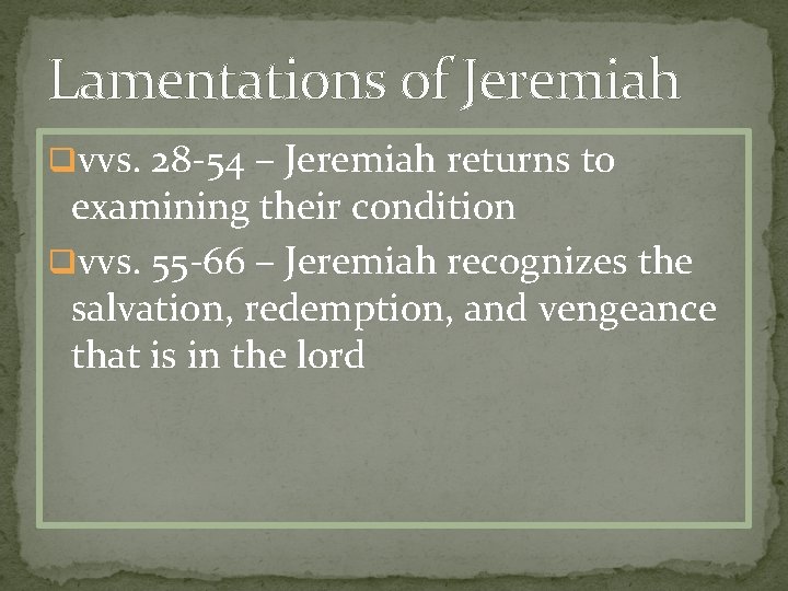 Lamentations of Jeremiah qvvs. 28 -54 – Jeremiah returns to examining their condition qvvs.