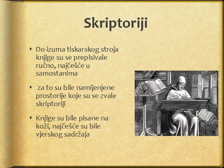 Skriptoriji Do izuma tiskarskog stroja knjige su se prepisivale ručno, najčešće u samostanima za