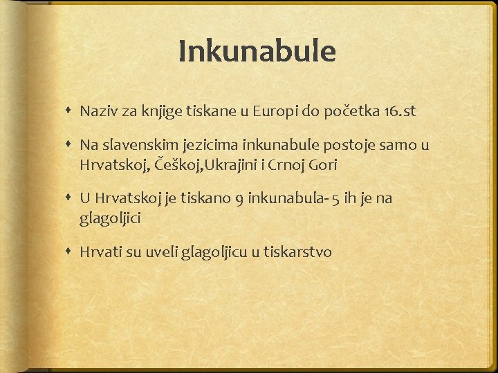 Inkunabule Naziv za knjige tiskane u Europi do početka 16. st Na slavenskim jezicima