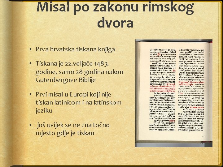 Misal po zakonu rimskog dvora Prva hrvatska tiskana knjiga Tiskana je 22. veljače 1483.
