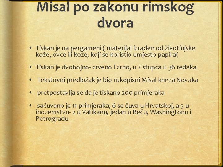 Misal po zakonu rimskog dvora Tiskan je na pergameni ( materijal izrađen od životinjske