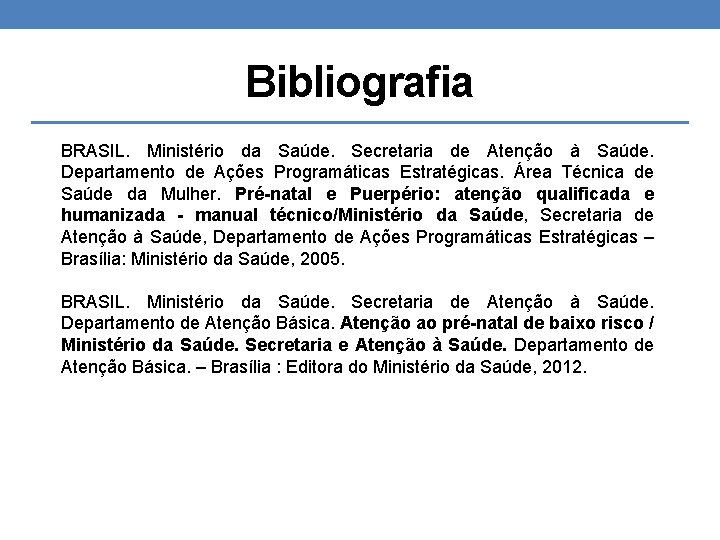 Bibliografia BRASIL. Ministério da Saúde. Secretaria de Atenção à Saúde. Departamento de Ações Programáticas