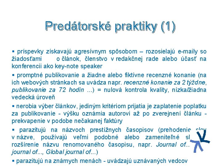 Predátorské praktiky (1) § príspevky získavajú agresívnym spôsobom – rozosielajú e-maily so žiadosťami o