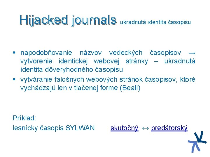 Hijacked journals ukradnutá identita časopisu § napodobňovanie názvov vedeckých časopisov → vytvorenie identickej webovej