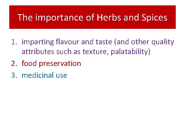 The importance of Herbs and Spices 1. imparting flavour and taste (and other quality