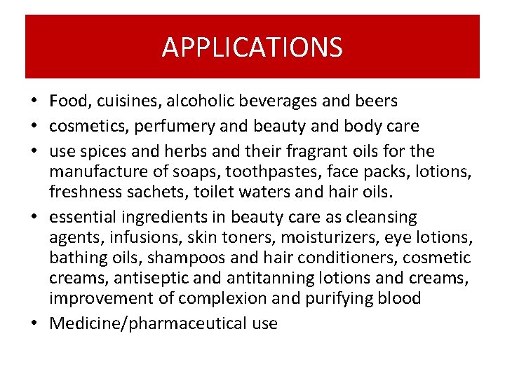 APPLICATIONS • Food, cuisines, alcoholic beverages and beers • cosmetics, perfumery and beauty and