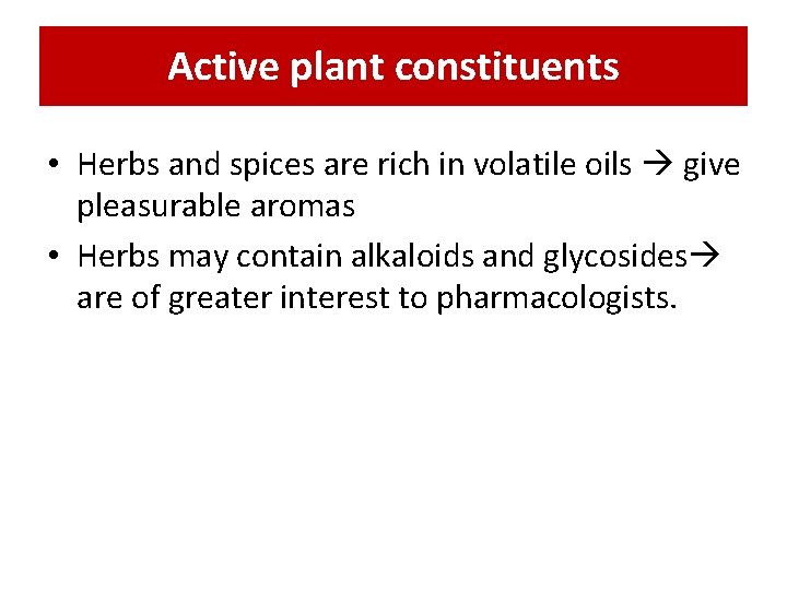 Active plant constituents • Herbs and spices are rich in volatile oils give pleasurable