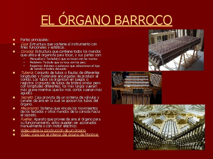 EL ÓRGANO BARROCO n n n Partes principales: Caja: Estructura que sostiene al instrumento