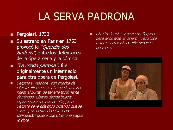 LA SERVA PADRONA Pergolesi. 1733 n Su estreno en París en 1753 provocó la