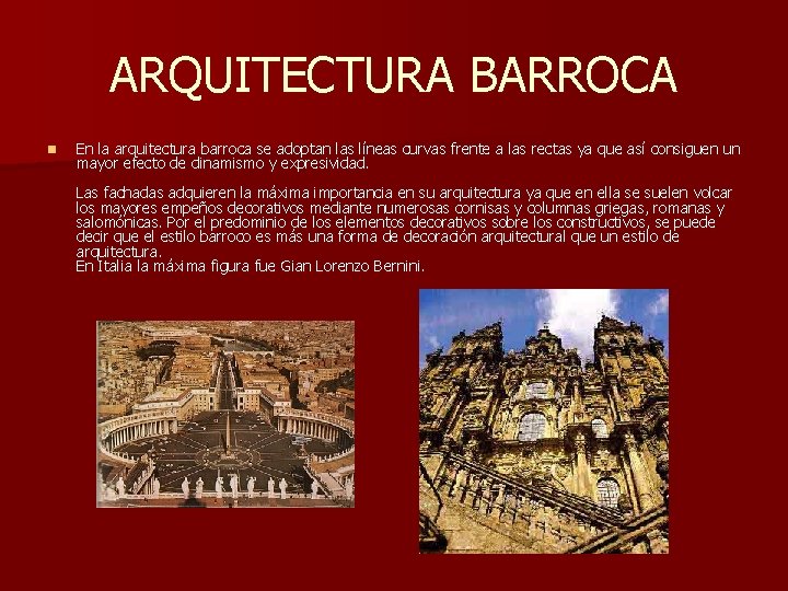 ARQUITECTURA BARROCA n En la arquitectura barroca se adoptan las líneas curvas frente a