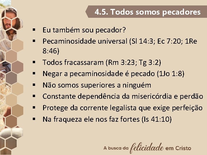 4. 5. Todos somos pecadores § Eu também sou pecador? § Pecaminosidade universal (Sl