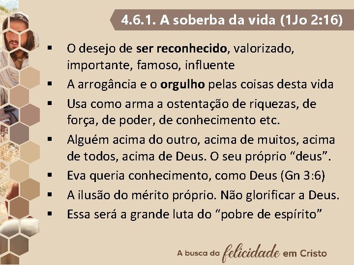 4. 6. 1. A soberba da vida (1 Jo 2: 16) § O desejo