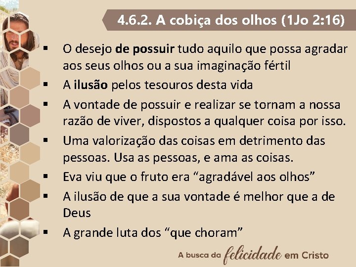 4. 6. 2. A cobiça dos olhos (1 Jo 2: 16) § O desejo