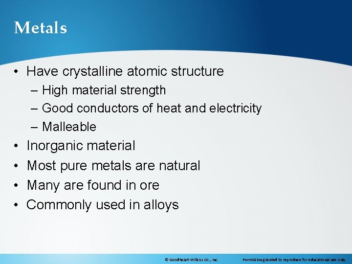 Metals • Have crystalline atomic structure – High material strength – Good conductors of