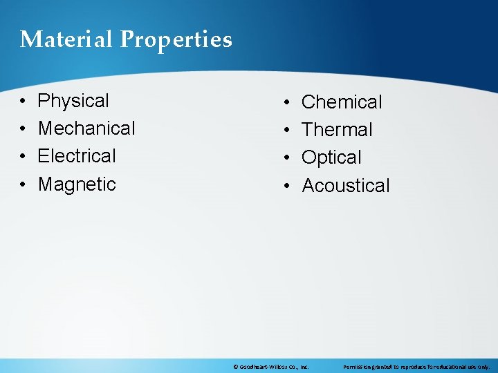 Material Properties • • Physical Mechanical Electrical Magnetic • • Chemical Thermal Optical Acoustical