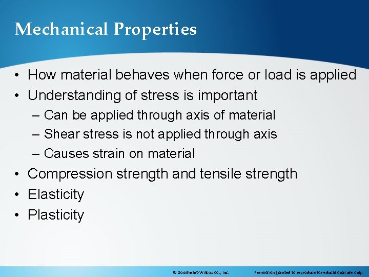 Mechanical Properties • How material behaves when force or load is applied • Understanding