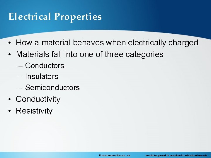 Electrical Properties • How a material behaves when electrically charged • Materials fall into