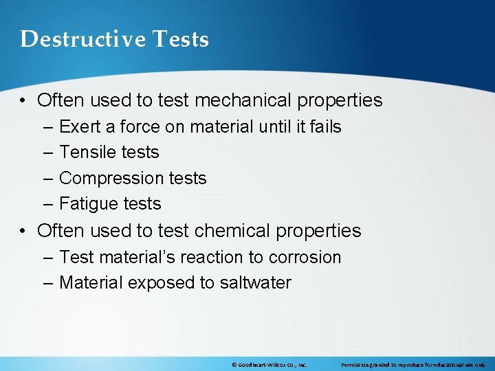 Destructive Tests • Often used to test mechanical properties – Exert a force on