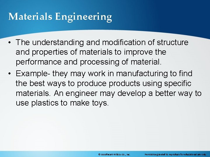 Materials Engineering • The understanding and modification of structure and properties of materials to